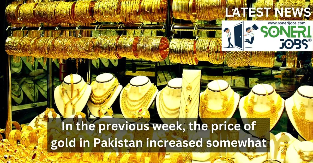 In the previous week, the price of gold in Pakistan increased somewhat