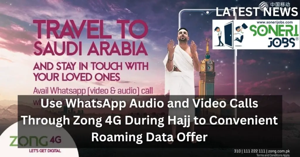 Use WhatsApp Audio and Video Calls Through Zong 4G During Hajj to Convenient Roaming Data Offer