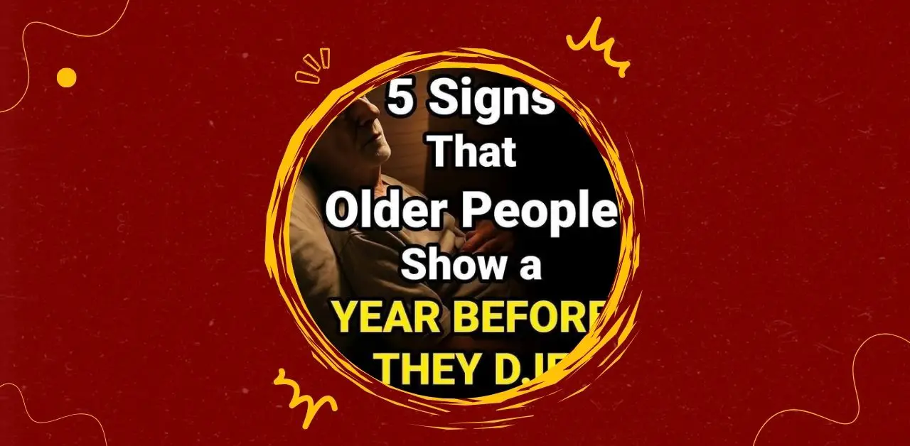 5 Signs Older Adults May Show a Year Before Death