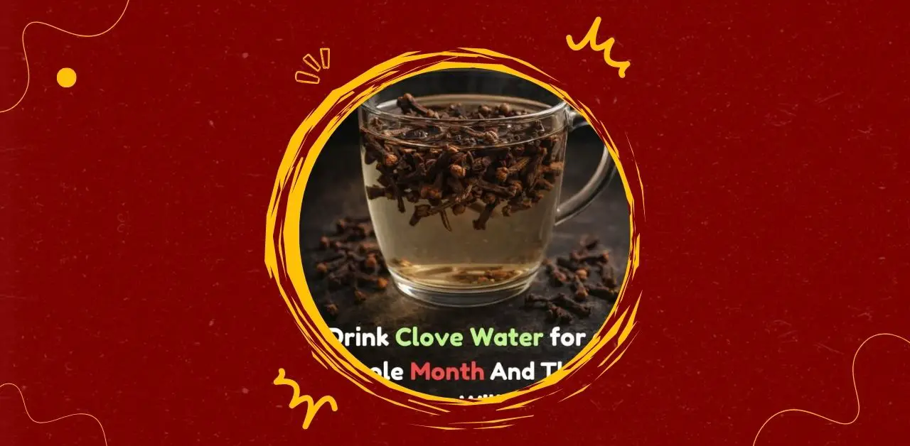 Drink Clove Water for a Month What Happens to Your Body
