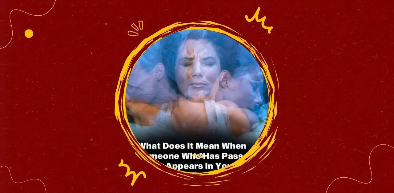 The Meaning of Dreaming About Someone Who Has Passed Away